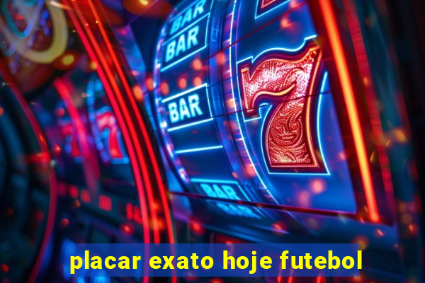 placar exato hoje futebol